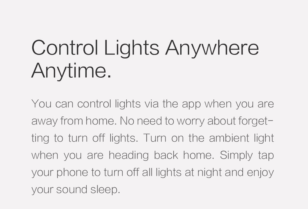 You can control lights via the app when you are away from home by using our smart bulb.